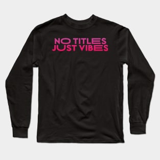 No Title Just Vibes T-Shirt Long Sleeve T-Shirt